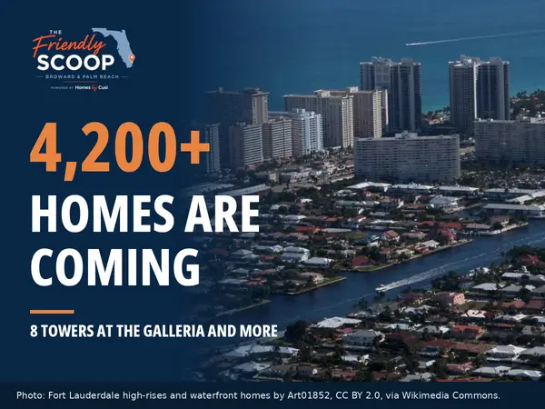 Friendly Scoop cover reading 4,200+ Homes Are Coming, 8 Towers at the Galleria and More, over an aerial photo of Fort Lauderdale high-rises and waterfront homes