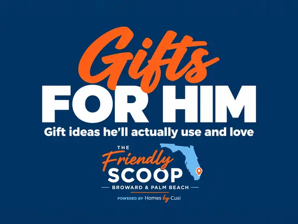 Gifts for Him cover: gift ideas he'll actually use and love, with The Friendly Scoop Broward & Palm Beach branding